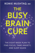 The Busy Brain Cure: The Eight-Week Plan to Find Focus, Tame Anxiety, and Sleep Again - MPHOnline.com