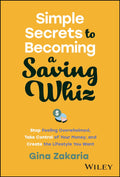 Simple Secrets To Becoming A Saving Whiz: Stop Feeling Overwhelmed Take Control Of Your Money & Create The Lifestyle You Want - MPHOnline.com