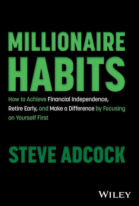 Millionaire Habits: How To Achieve Financial Independence Retire Early & Make A Difference By Focusing On Yourself First - MPHOnline.com