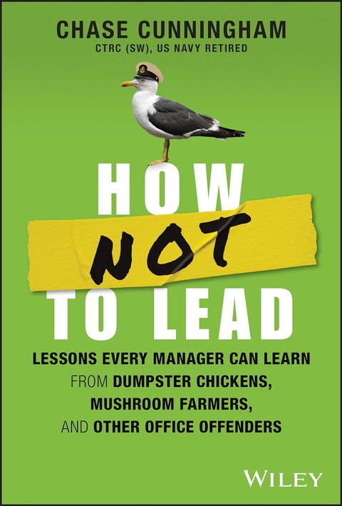 How Not To Lead: Lessons Every Manager Can Learn From Dumpster Chickens Mushroom Farmers & Other Office Offenders - MPHOnline.com