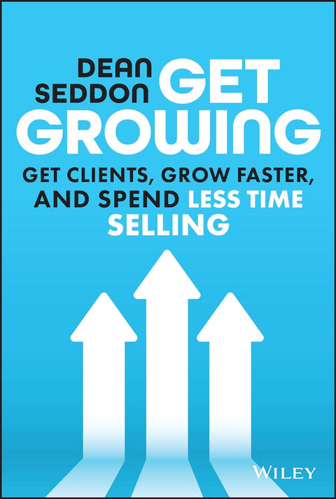 Get Growing: Get Clients Grow Faster & Spend Less Time Selling