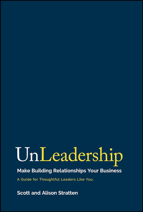 Unleadership: Make Building Relationships Your Business - MPHOnline.com