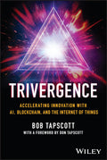 Trivergence  Accelerating Innovation With AI Blockchain & the Internet of Things - MPHOnline.com