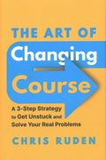 The Art of Changing Course: A 3-Step Strategy to Get Unstuck and Solve Your Real Problems - MPHOnline.com