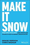 Make It Snow: From Zero to Billions: How Snowflake Scaled its Go-to-Market Organization - MPHOnline.com