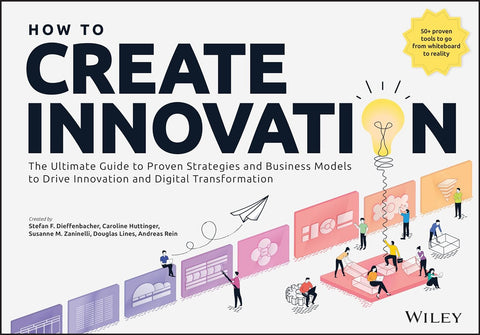 How To Create Innovation: The Ultimate Guide To Proven Strategies And Business Models To Drive Innovation And Digital Transformation - MPHOnline.com