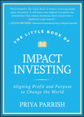 The Little Book of Impact Investing: Aligning Profit and Purpose to Change the World - MPHOnline.com