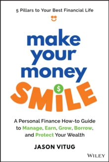 Make Your Money Smile A Personal Finance How To Guide To Manage Earn Grow Borrow & Protect Your Money - MPHOnline.com