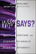 Who Says?: Question Everything, and Discover the Genius of Thinking Differently - MPHOnline.com
