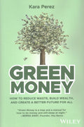 Green Money - How to Reduce Waste, Build Wealth, and Create a Better Future for All - MPHOnline.com