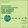 Disciplined Entrepreneurship for Climate and Energy Ventures: 24 Steps to Build Solutions for People and the Planet - MPHOnline.com