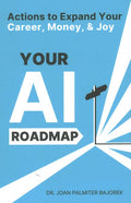 Your AI Roadmap: Actions to Expand Your Career, Money, and Joy - MPHOnline.com