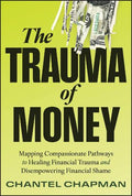 The Trauma of Money: Mapping Compassionate Pathways to Healing Financial Trauma and Disempowering Shame - MPHOnline.com