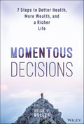 Momentous Decisions: 7 Steps to Better Health, More Wealth and a Richer Life - MPHOnline.com