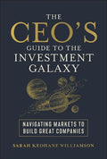 The CEO's Guide to the Investment Galaxy: Navigating Markets to Build Great Companies - MPHOnline.com