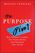 The Purpose Pivot:  How Leaders Put Vulnerability and Intuition into Action - MPHOnline.com