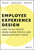 Employee Experience Design: How to Co-Create Work Where People and Organizations Thrive - MPHOnline.com