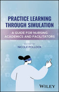 Practice Learning Through Simulation: A Guide for Nursing Academics and Facilitators - MPHOnline.com