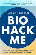 Biohack Me: The Practical Guide to Everyday Biohacks Anyone Can Use to Optimise Their Health and Longevity - MPHOnline.com