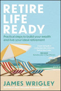 Retire Life Ready: Practical Steps to Build Your Wealth and Live Your Ideal Retirement - MPHOnline.com