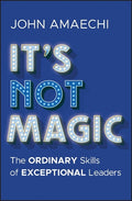 It's Not Magic: The Ordinary Skills of Exceptional Leaders - MPHOnline.com