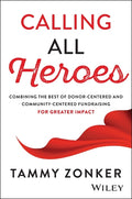 Calling all Heros: Combining the Best of Donor- Centered and Community-Centered Fundraising for Greater Impact - MPHOnline.com