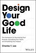 Design Your Good Life: The Framework for Discovering Your Purpose, Actualizing Your Vision, and Amplifying Your Impact - MPHOnline.com