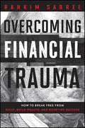 Overcoming Financial Trauma: How to Break Free From Guilt, Build Wealth, and Redefine Success - MPHOnline.com