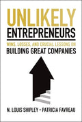 Unlikely Entrepreneurs: Wins, Losses, and Crucial Lessons on Building Great Companies - MPHOnline.com