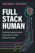Full Stack Human: The Mindset Upgrade You Need to Stay Human in a World Ruled by Technology - Wiley - MPHOnline.com