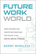 Future Work World: How Leaders Can Create Destinations for Talent that Excite, Entice & Engage - MPHOnline.com