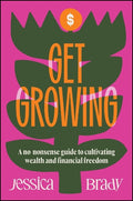 Get Growing: A No-Nonsense Guide to Cultivating Wealth and Financial Freedom - Wiley - MPHOnline.com