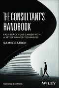 The Consultant's Handbook 2E: Accelerate Your Career Using Proven Techniques - MPHOnline.com