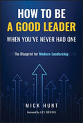 How to be a Good Leader When You've Never had One: The Blueprint for Modern Leadership - MPHOnline.com