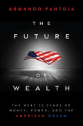 The Future of Wealth: The Next 50 Years of Money, Power and the American Dream - MPHOnline.com