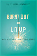 BURNT OUT TO LIT UP by Daisy Auger-Domínguez: A timely and incisive resource for business leaders and people managers struggling with complacency and burnout in this rapidly evolving world of work. Now at MPHOnline.com.