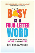Busy is a Four-Letter Word: A Guide to Achieving More by Doing Less - MPHOnline.com