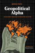 Persuasively written by author, investment strategist, and geopolitical analyst Marko Papic, GEOPOLITICAL ALPHA applies a novel framework for making sense of the cacophony of geopolitical risks with the eye towards generating investment-relevant insights. Now at MPHOnline.com.