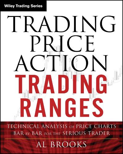 Trading Price Action Trading Ranges: Technical Analysis of Price Charts Bar by Bar forthe Serious Trader - MPHOnline.com