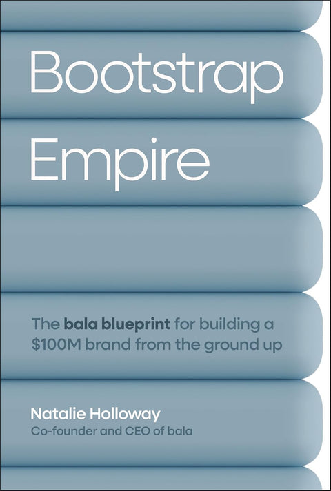 Bootstrap Empire: The Bala Blueprint for Building a $100M Brand from the Ground Up