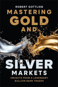 Mastering Gold and Silver Markets: Insights from a Legendary Bullion Bank Trader - MPHOnline.com