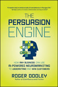 The Persuasion Engine: How Any Business Can Use AI-Powered Neuromarketing to Understand and Win Customers - MPHOnline.com