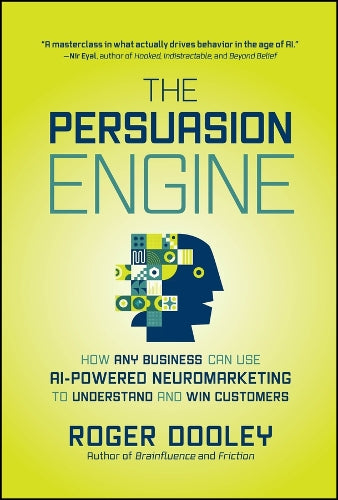 The Persuasion Engine: How Any Business Can Use AI-Powered Neuromarketing to Understand and Win Customers - MPHOnline.com