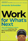 Work for What's Next: Why Workplace Culture is Failing and How the Next Generation Can Fix It - MPHOnline.com