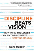 Discipline Beats Vision: How to Be the Leader Your Company Needs  Starting Monday - MPHOnline.com