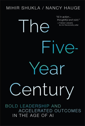 The Five Year Century: Bold Leadership and Accelerated Outcomes in the Age of AI - MPHOnline.com