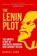 Lenin Plot: The Untold Story of America's Midnight War Against Russia - MPHOnline.com
