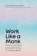 Work Like A Monk: How to Connect, Lead and Grow in a Noisy World - MPHOnline.com