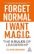 Forget Normal - I Want Magic: The 5 Rules of Leadership - Kogan Page - MPHOnline.com