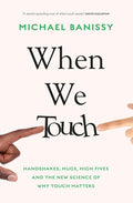 When We Touch: Handshakes, hugs, high fives and the new science behind why touch matters - MPHOnline.com